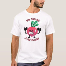 Pas de sueur, juste des betteraves T-shirt