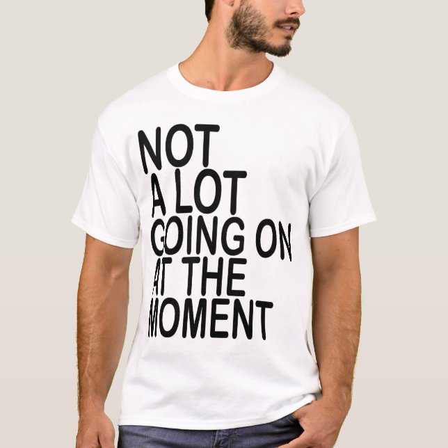 Pas Grand-Chose En Ce Moment T-Shirts MK (Devant)