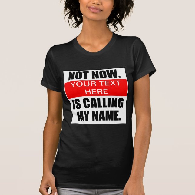Pas maintenant. ? Appelle Mon Nom. T-shirts (Devant)