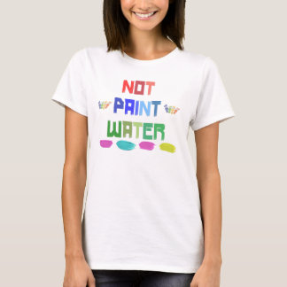 pas peindre l'eau drôle artiste stupide t-shirt