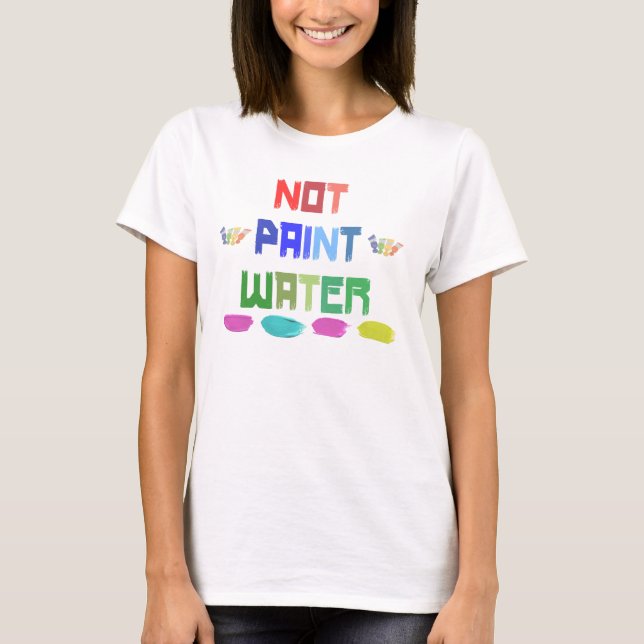 pas peindre l'eau drôle artiste stupide t-shirt (Devant)