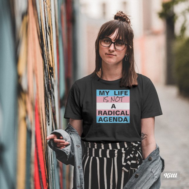 Pas un T-shirt radical agenda (My Life Is Not a Radical Agenda!)