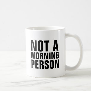 PAS UNE PERSONNE DU MATIN Tasse de café