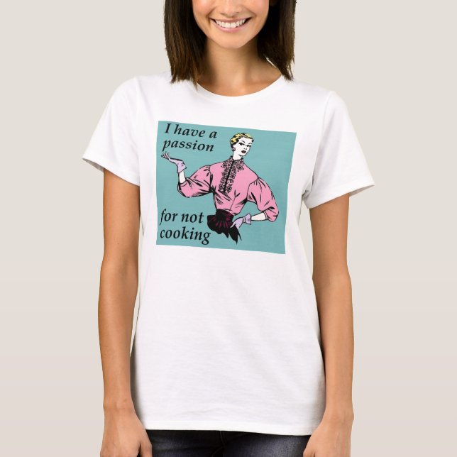 Passion pour ne pas cuisiner T-shirt drôle (Devant)