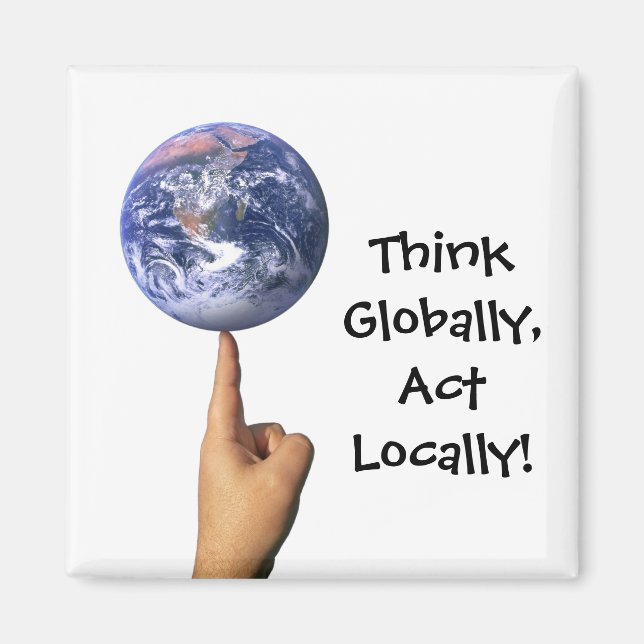 'Pensez Globalement, Agissez Localement ! ' Magnet (Devant)