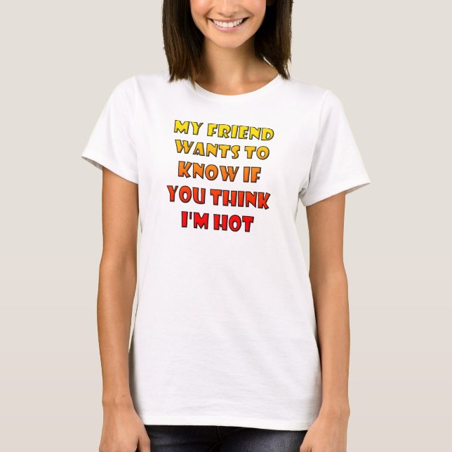 Pensez-vous que je suis un T-shirt drôle et chaud  (Devant)