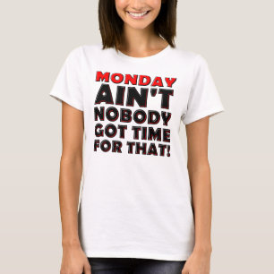 Personne n'a le temps pour T-shirt drôle de lundi