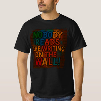 Personne ne lit l'écriture sur le mur ! T-shirt am