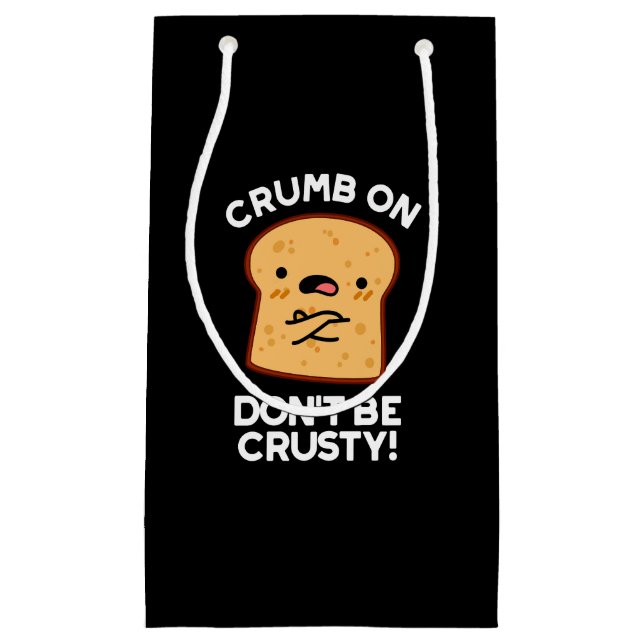 Petit Sac Cadeau Crumb On Don't Be Crusty Funny Pun de pain Sombre  (Devant)