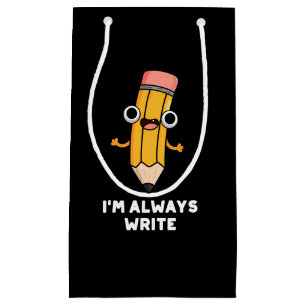 Petit Sac Cadeau Je suis toujours Écrire amusant crayon pun Dark BG