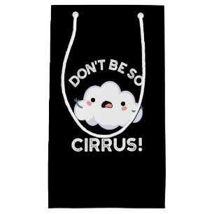 Petit Sac Cadeau Ne soyez pas si cirrus drôle Météo Nuage Cloud Pun