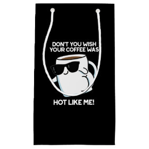 Petit Sac Cadeau Ne voulez-vous pas que votre café soit chaud comme