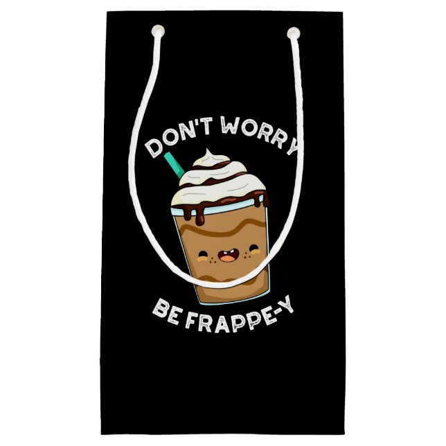 Petit Sac Cadeau Ne vous inquiétez pas être Frappey Frappuccino Pun (Devant)