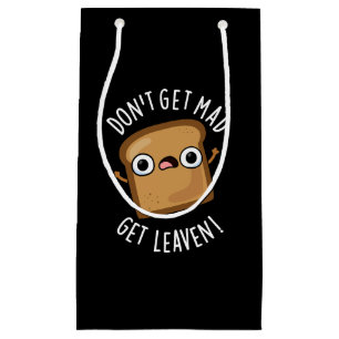Petit Sac Cadeau N'obtenez pas Mad Obtenir Leaven Funny Pun de pain