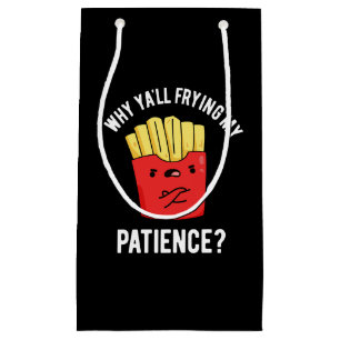Petit Sac Cadeau Pourquoi Vous Frilisez Ma Patience Fries Pun Dark