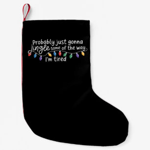 Petite Chaussette De Noël Je vais probablement juste Jingle un peu comme je 