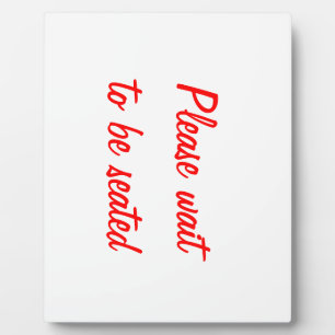 Photo Plaque "Veuillez patienter pour être assis"