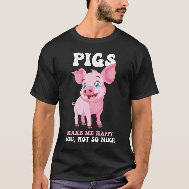 Pigs Make Me Happy - Funny Pig   T-Shirt (Devant)