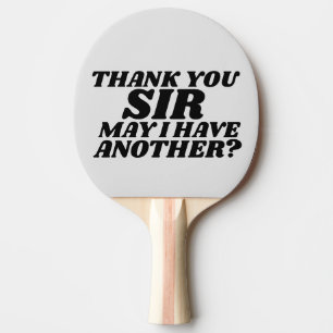 PING PONG MERCI SIR PUIS-JE EN AVOIR UN AUTRE ? RAQUETTE DE 