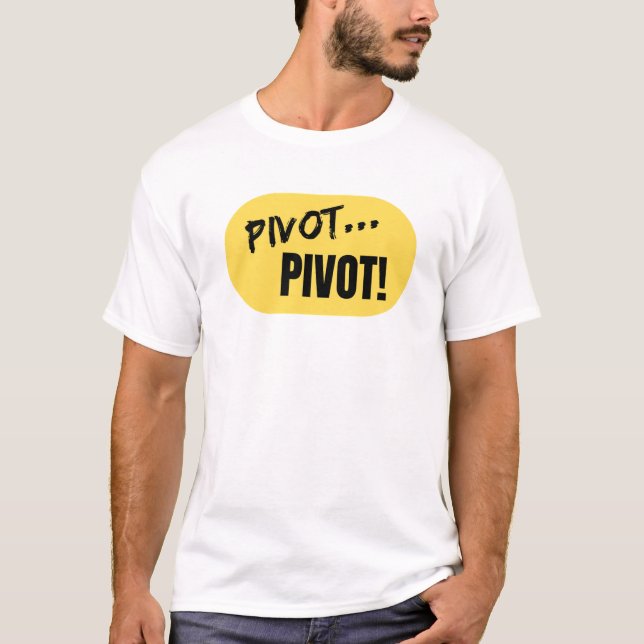 'Pivot... Pivot ! ' tshirt (Devant)