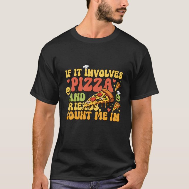 Pizza Friends Funny T-Shirt - If It Involves Pizza (Devant)