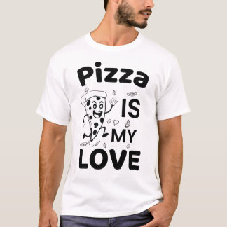 Pizza Is My Love T-Shirt Funny Pizza Lover