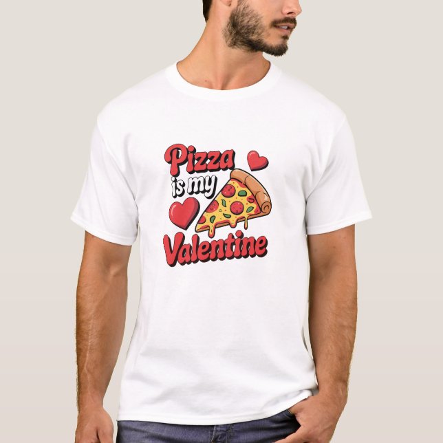 Pizza Is My Valentine Funny T-Shirt (Devant)