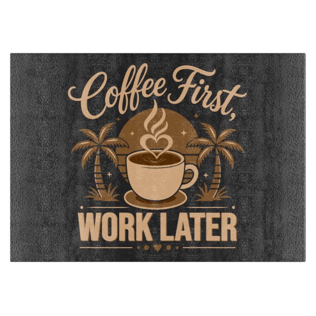 Planche À Découper Café d'abord, travail ensuite. Propulsé par les vi (Devant)