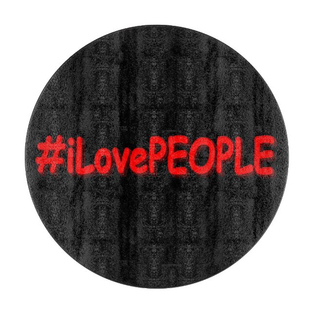 Planche À Découper "#iLovePEOPLE" Joli design. Commandez dès maintena (Devant)