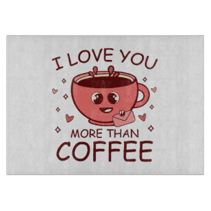 Planche À Découper Je t'aime plus que le café