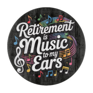 Planche À Découper La retraite est musique à mes oreilles