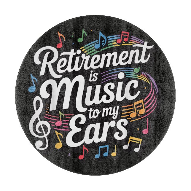 Planche À Découper La retraite est musique à mes oreilles (Devant)