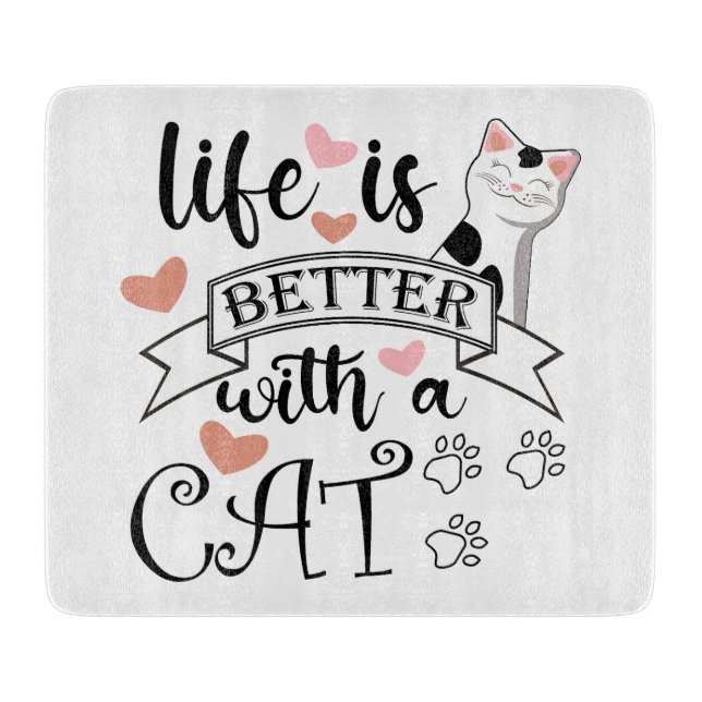 Planche À Découper Life is Better With a Cat quote slogan (Devant)