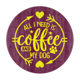 Planche À Découper Tout ce dont j'ai besoin est du café et mon chien