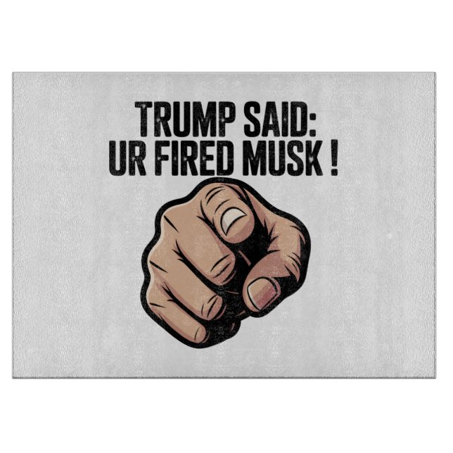 Planche À Découper Trump a dit : Vous êtes Fired Musk ! (Devant)