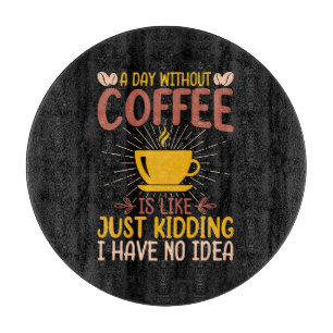 Planche À Découper Une journée sans café, c'est juste plaisanter