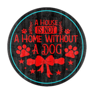 Planche À Découper Une maison n'est pas une maison sans un chien-2356