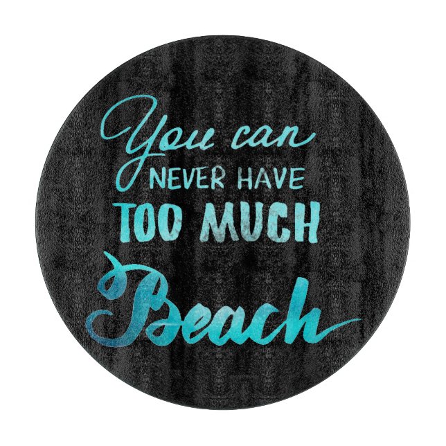 Planche À Découper Vous pouvez ne jamais avoir trop de plage (Devant)