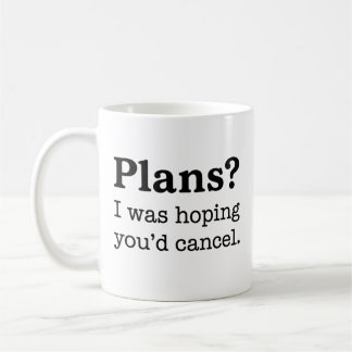 Plans ? J'espérais que vous annuliez Mug