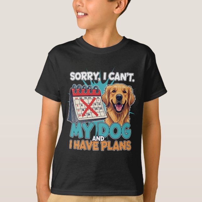 Plans with My Pup – Sorry, Not Sorry. T-shirt  (Devant)