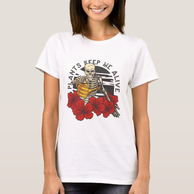 Plantes me maintiennent vivante T-shirt squelette (Devant)