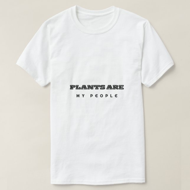 Plants Are My People T-Shirt (Design devant)