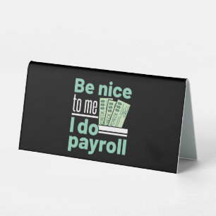 Plaque De Table Soyez gentil avec moi Je fais Payroll Funky Clerk 
