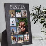 Plaque Photo Besties Forever Photo Collage<br><div class="desc">Les souvenirs font les meilleurs cadeaux, les meilleurs amis adoreront cette plaque de collage photo réfléchie et moderne, pour les galantines jour, anniversaires, noël et toute autre ocassion spéciale. La plaque comporte 9 photos, le texte modèle 'BESTIES, FOREVER', sur un arrière - plan en craie noire, personnalisées avec vos noms....</div>
