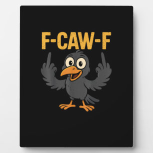 Plaque Photo Blague sarcastique drôle de corbeau F-Caw-F Humour