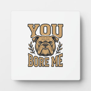 Plaque Photo Bulldog Vintage Vous m'ennuyez Dessin de chien drô