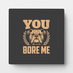 Plaque Photo Chien Bouledogue Drôle Vous M'ennuyez Design