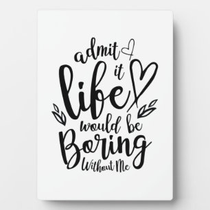Plaque Photo Couple Gift Admit It Life Would Be Boring