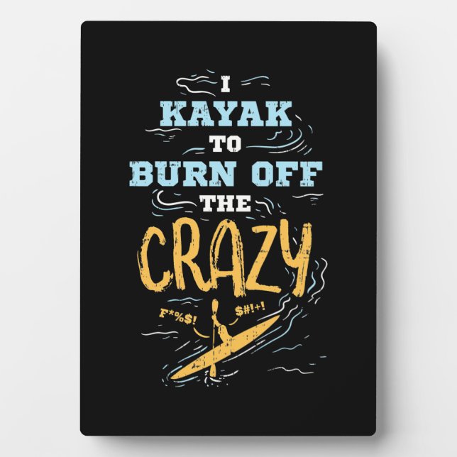Plaque Photo I Kayak To Burn Off The Crazy (Devant)