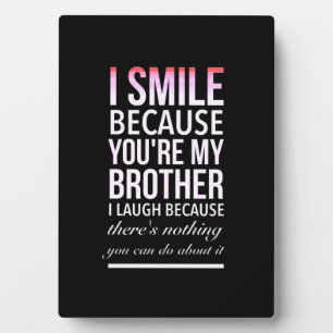 Plaque Photo I smile because you my brother I laugh because you